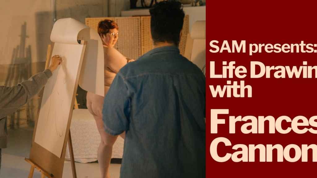 Cover image for event - SAM Presents: Life Drawing with Frances Cannon